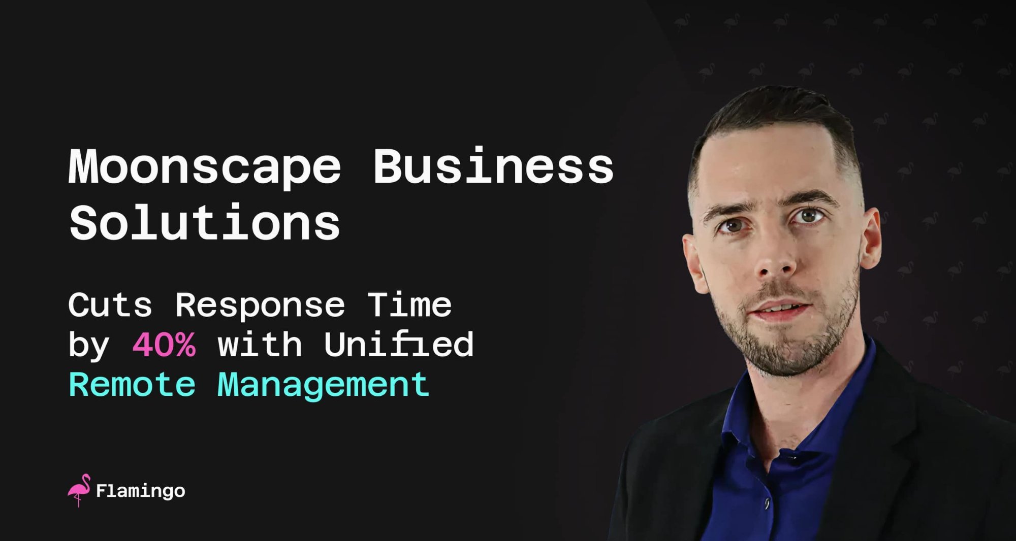 Moonscape Business Solutions Cuts Response Time by 40% with Unified Remote Management
