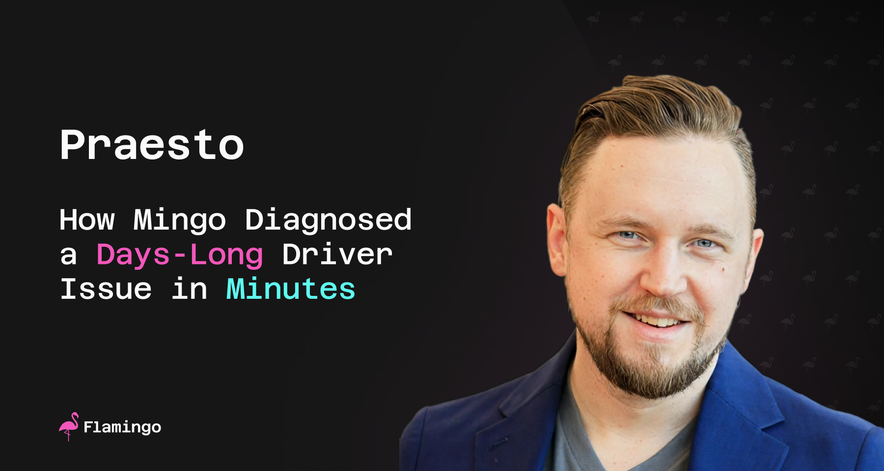 How Mingo Diagnosed a Days-Long Driver Issue in Minutes for Praesto