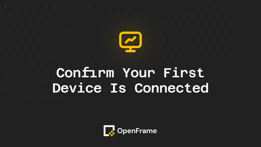 Confirm Your First Device Is Connected