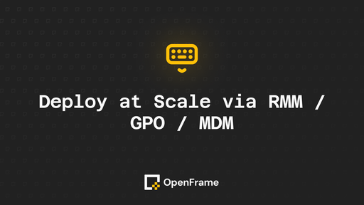 Deploy at Scale via RMM / GPO / MDM