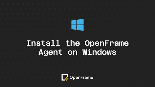 Install the OpenFrame Agent on Windows